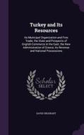 Turkey And Its Resources di David Urquhart edito da Palala Press