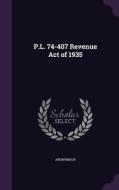 P.l. 74-407 Revenue Act Of 1935 di Anonymous edito da Palala Press