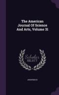 The American Journal Of Science And Arts, Volume 31 di Anonymous edito da Palala Press