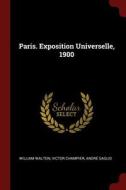 Paris. Exposition Universelle, 1900 di William Walton, Victor Champier, Andre Saglio edito da CHIZINE PUBN