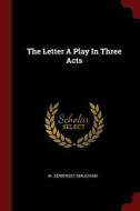 The Letter a Play in Three Acts di W. Somerset Maugham edito da CHIZINE PUBN