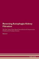 Reversing Autophagia: Kidney Filtration The Raw Vegan Plant-Based Detoxification & Regeneration Workbook for Healing Pat di Health Central edito da LIGHTNING SOURCE INC