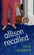 Allison Recalled di Susan Alexander edito da AUTHORHOUSE