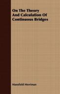 On The Theory And Calculation Of Continuous Bridges di Mansfield Merriman edito da Foreman Press