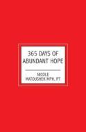 365 Days of Abundant Hope di Nicole Matoushek Mph edito da Booksurge Publishing