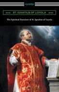 The Spiritual Exercises of St. Ignatius of Loyola di St. Ignatius Of Loyola edito da Digireads.com