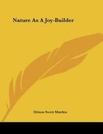 Nature as a Joy-Builder di Orison Swett Marden edito da Kessinger Publishing