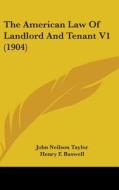 The American Law of Landlord and Tenant V1 (1904) di John Neilson Taylor edito da Kessinger Publishing