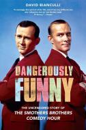 Dangerously Funny: The Uncensored Story of "the Smothers Brothers Comedy Hour" di David Bianculli edito da TOUCHSTONE PR