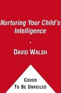 Smart Parenting, Smarter Kids: The One Brain Book You Need to Help Your Child Grow Brighter, Healthier, and Happier di David Walsh edito da Free Press