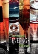 The International Beverage Dictionary di Bob Lipinski edito da Booksurge Publishing