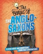 The Genius of: The Anglo-Saxons di Izzi Howell edito da Hachette Children's Group