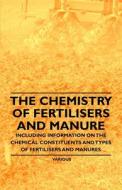 The Chemistry of Fertilisers and Manure - Including Information on the Chemical Constituents and Types of Fertilisers an di Frank Knowles edito da Read Books