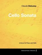 Claude Debussy's - Cello Sonata - A Score for Piano and Cello di Claude Debussy edito da Masterson Press
