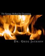 The Synergy Method for Drumming: An Advanced Rudimental Drumming Method di Gregory Jackson, Dr Greg Jackson edito da Createspace