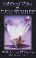 The Spiritual Value of Gemstones di Wally Richardson, Jenny Richardson edito da DOG EAR PUB LLC