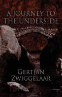 A Journey To The Underside di Gertjan Zwiggelaar edito da America Star Books