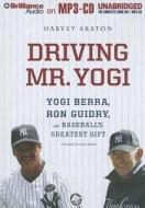 Driving Mr. Yogi: Yogi Berra, Ron Guidry, and Baseball's Greatest Gift di Harvey Araton edito da Brilliance Corporation