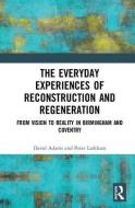 The Everyday Experiences of Reconstruction and Regeneration di David Adams, Peter Larkham edito da Taylor & Francis Ltd