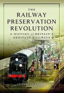 The Railway Preservation Revolution di Jonathan Brown edito da Pen & Sword Books Ltd
