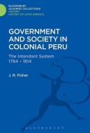 Government and Society in Colonial Peru di John R. Fisher edito da BLOOMSBURY ACADEMIC