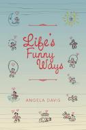 Life's Funny Ways di Angela Davis edito da Xlibris