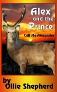 Alex and the Prince di Ollie Shepherd edito da Createspace