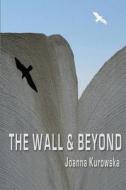 The Wall & Beyond di Joanna Kurowska edito da Createspace
