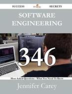 Software Engineering 346 Success Secrets - 346 Most Asked Questions On Software Engineering - What You Need To Know di Jennifer Carey edito da Emereo Publishing