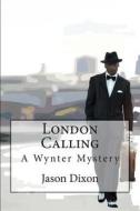 London Calling: A Wynter Mystery di Jason Dixon edito da Createspace