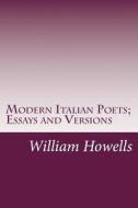 Modern Italian Poets; Essays and Versions di William Dean Howells edito da Createspace