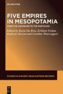 Five Empires in Ancient Mesopotamia: From the Assyrians to the Parthians edito da DE GRUYTER