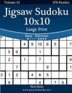 Jigsaw Sudoku 10x10 Large Print - Easy to Extreme - Volume 13 - 276 Puzzles di Nick Snels edito da Createspace