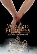 Wizard Princess di Lilianna Saenz edito da Xlibris