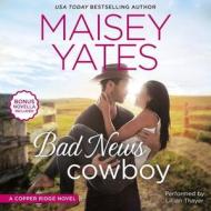 Bad News Cowboy di Maisey Yates edito da Harlequin Audio