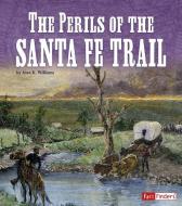 The Perils of the Santa Fe Trail di Jean Kinney Williams edito da CAPSTONE PR