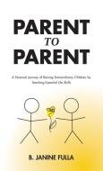 Parent to Parent di B. Janine Fulla edito da FriesenPress