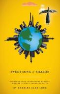 Sweet Song Of Sharon di Charles Alan Long edito da Friesenpress