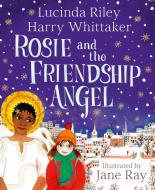 Rosie And The Friendship Angel di Lucinda Riley, Harry Whittaker edito da Pan Macmillan
