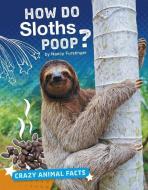 How Do Sloths Poop? di Nancy Furstinger edito da CAPSTONE PR