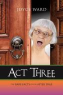 Act Three: The Bare Facts of Life After Dale di Joyce Ward edito da MILL CITY PR