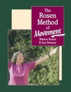 The Rosen Method Of Movement di Marion Rosen, Sue Brenner edito da North Atlantic Books,u.s.