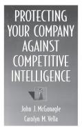 Protecting Your Company Against Competitive Intelligence di John McGonagle, Carolyn Vella edito da Praeger