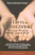The Gifts Of Caregiving di Connie Goldman edito da Fairview Press,u.s.