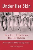 Under Her Skin: How Girls Experience Race in America di Pooja Makhijani edito da SEAL PR CA