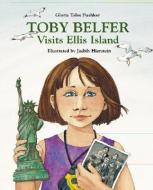 Toby Belfer Visits Ellis Island di Gloria Teles Pushker edito da Pelican Publishing Co