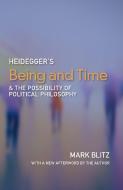 Heidegger's Being & Time and the Possibility of Political Philosophy di Mark Blitz edito da Paul Dry Books, Inc
