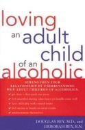 Loving an Adult Child of an Alcoholic di Douglas JR. Bey, Deborah Bey edito da M. Evans and Company