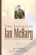 The Essential Ian McHarg di Ian L. McHarg edito da Island Press