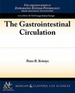 The Gastrointestinal Circulation di Peter R. Kvietys edito da Biota Publishing